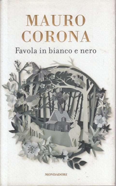 LN- FAVOLA IN BIANCO E NERO - MAURO CORONA- MONDADORI-- 1a ED.- 2015- CS- YFS567