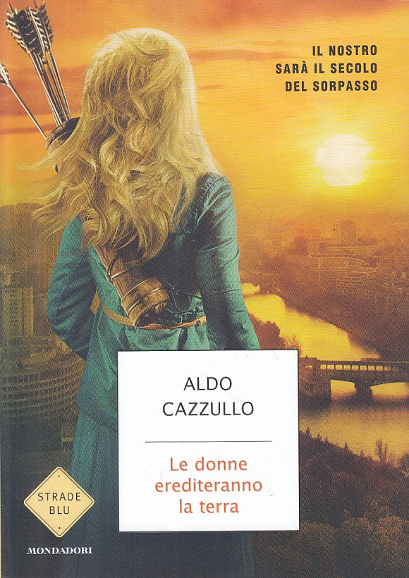 Le donne erediteranno la terra - Cazzullo - Mondadori Strade Blu- 1a ed.- ZFS420