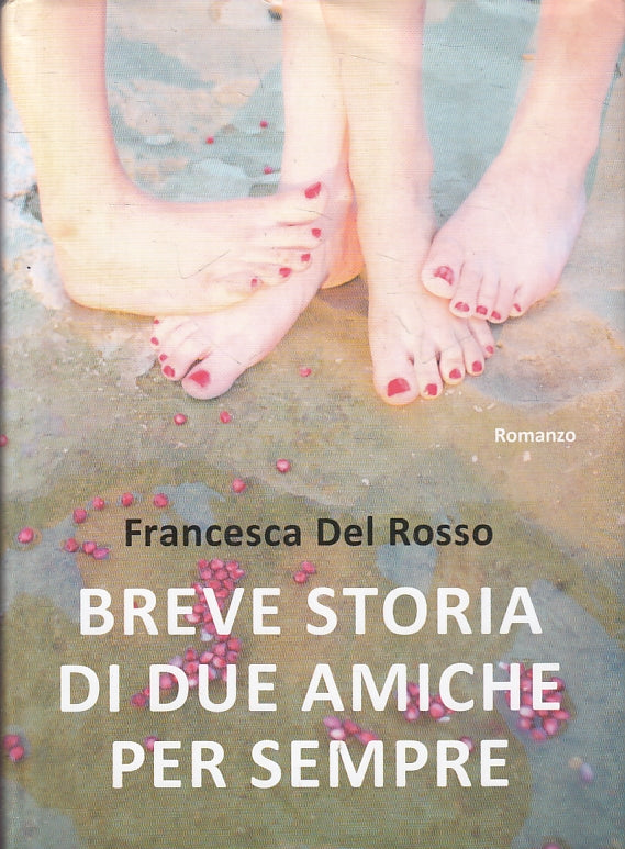LN- BREVE STORIA DI DUE AMICHE PER SEMPRE- DEL ROSSO- MONDADORI- 2016- CS- ZFS33