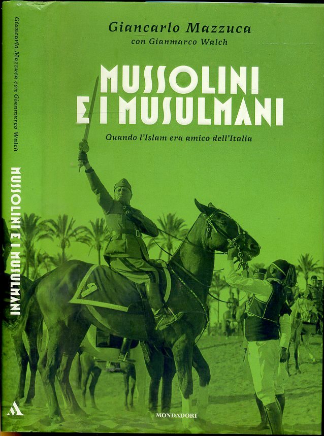 LS- MUSSOLINI E I MUSSULMANI - MAZZUCA - MONDADORI -- 1a ED. - 2007 - CS - XDS8