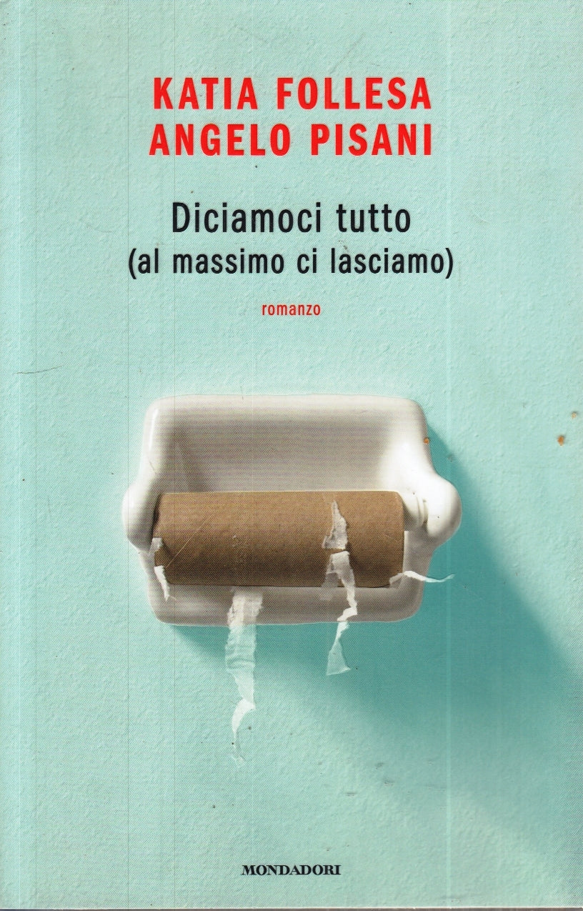 DICIAMOCI TUTTO - KATIA FOLLESA ANGELO PISANI - MONDADORI --- 2019 - B- ZFS8
