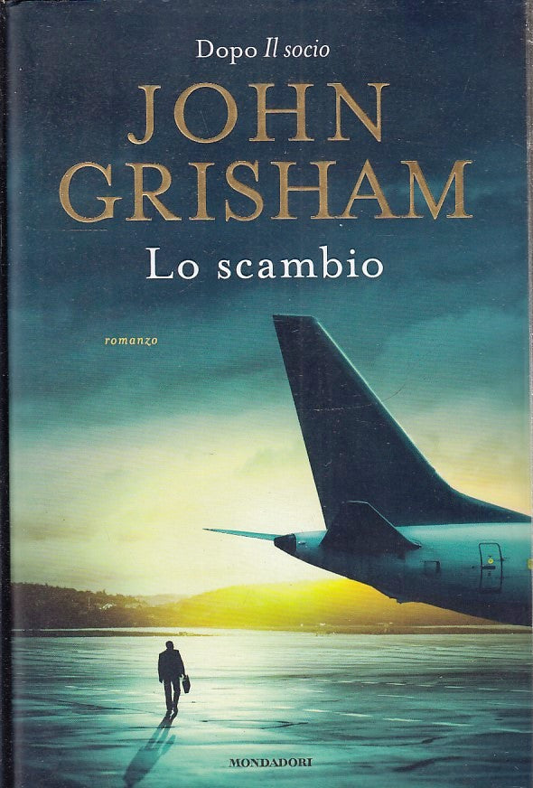 LG- LO SCAMBIO - JOHN GRISHAM - MONDADORI - OMNIBUS - 1a ED. - 2023 - CS- YFS411