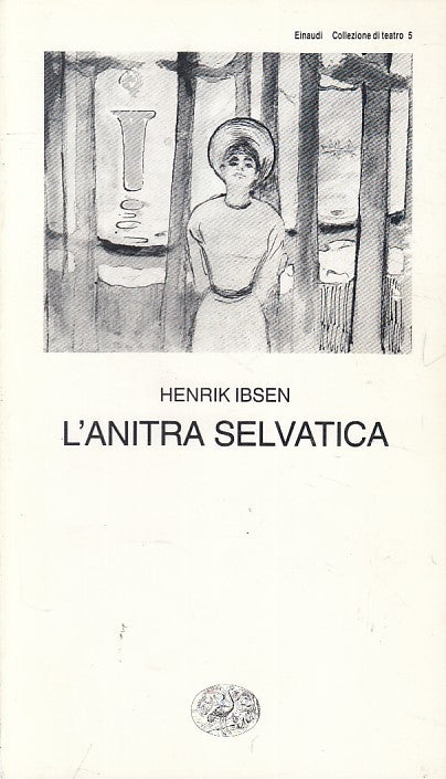 LN- L'ANITRA SELVATICA - HENRIK IBSEN - EINAUDI - TEATRO -- 1993 - B - ZFS414