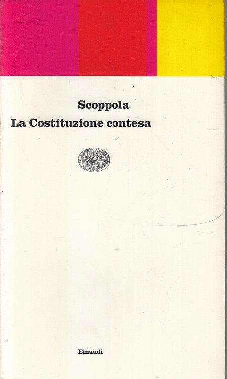 LS- LA COSTITUZIONE CONTESA- SCOPPOLA- EINAUDI- CONTEMPORANEA- 1a - 1998- B- XFS