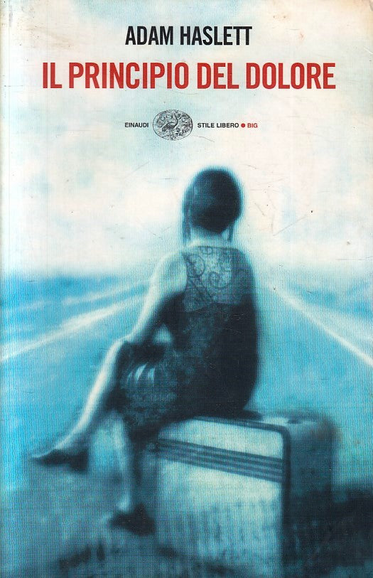 Il principio del dolore - Adam Haslett - Einaudi Tascabili Stile Libero - XFS