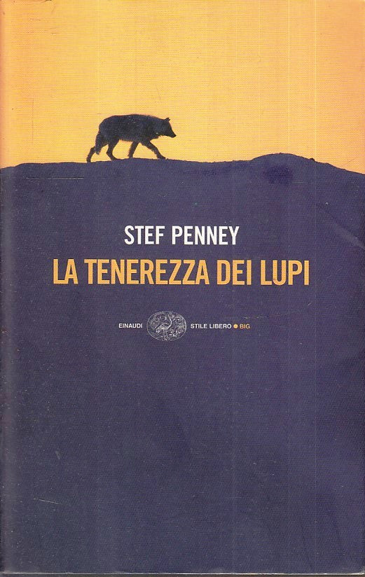 LN- LA TENEREZZA DEI LUPI - STEF PENNEY - EINAUDI - STILE LIBERO BIG --- B - XFS