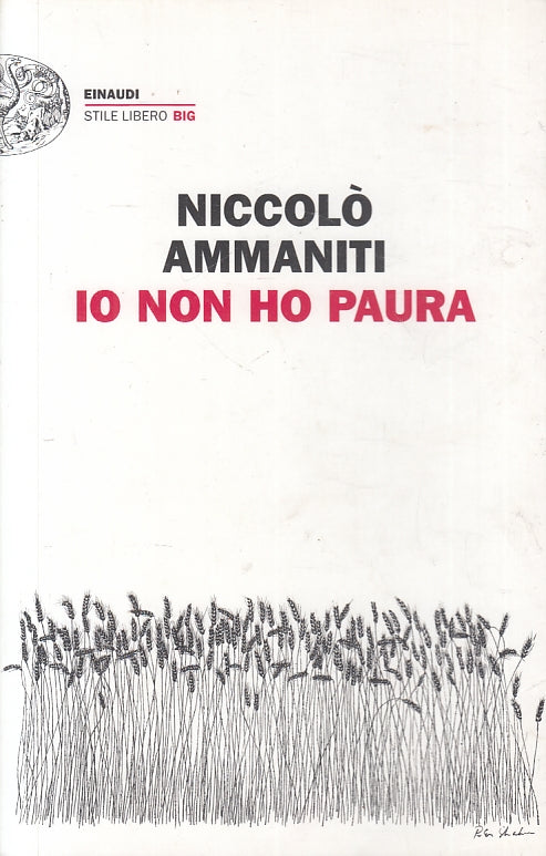 LN2- IO NON HO PAURA - NICCOLO' AMMANITI - EINAUDI- STILE LIBERO-- 2011- B- XFS