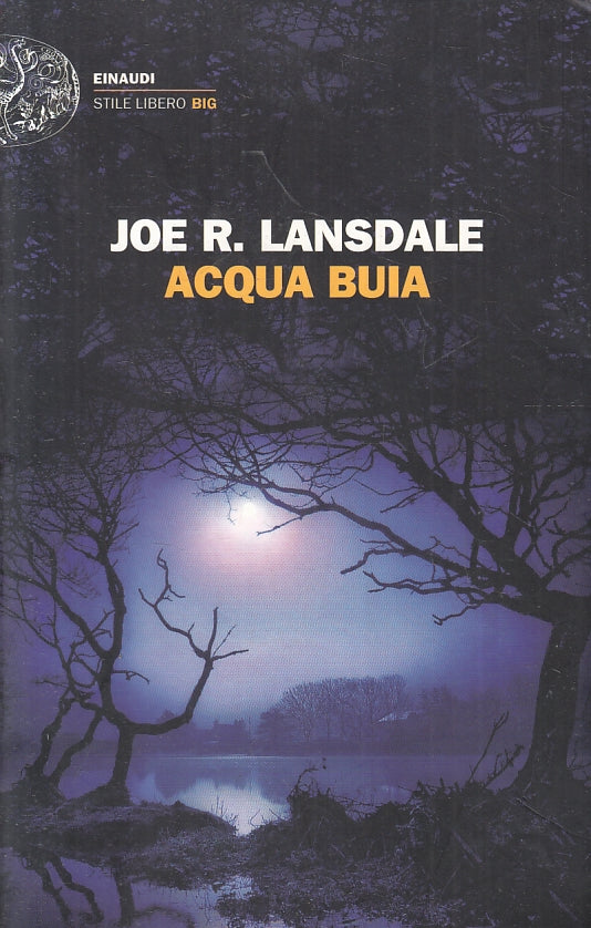 LN- ACQUA BUIA - JOE LANSDALE - EINAUDI - STILE LIBERO BIG -- 2012 - B - XFS
