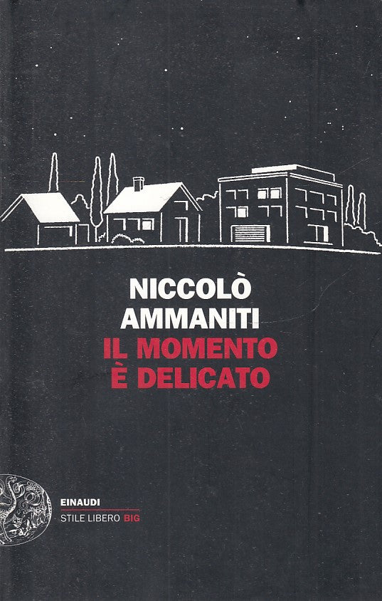 LN2- IL MOMENTO E' DELICATO- NICCOLO' AMMANITI- EINAUDI STILE LIBERO BIG- B- XFS