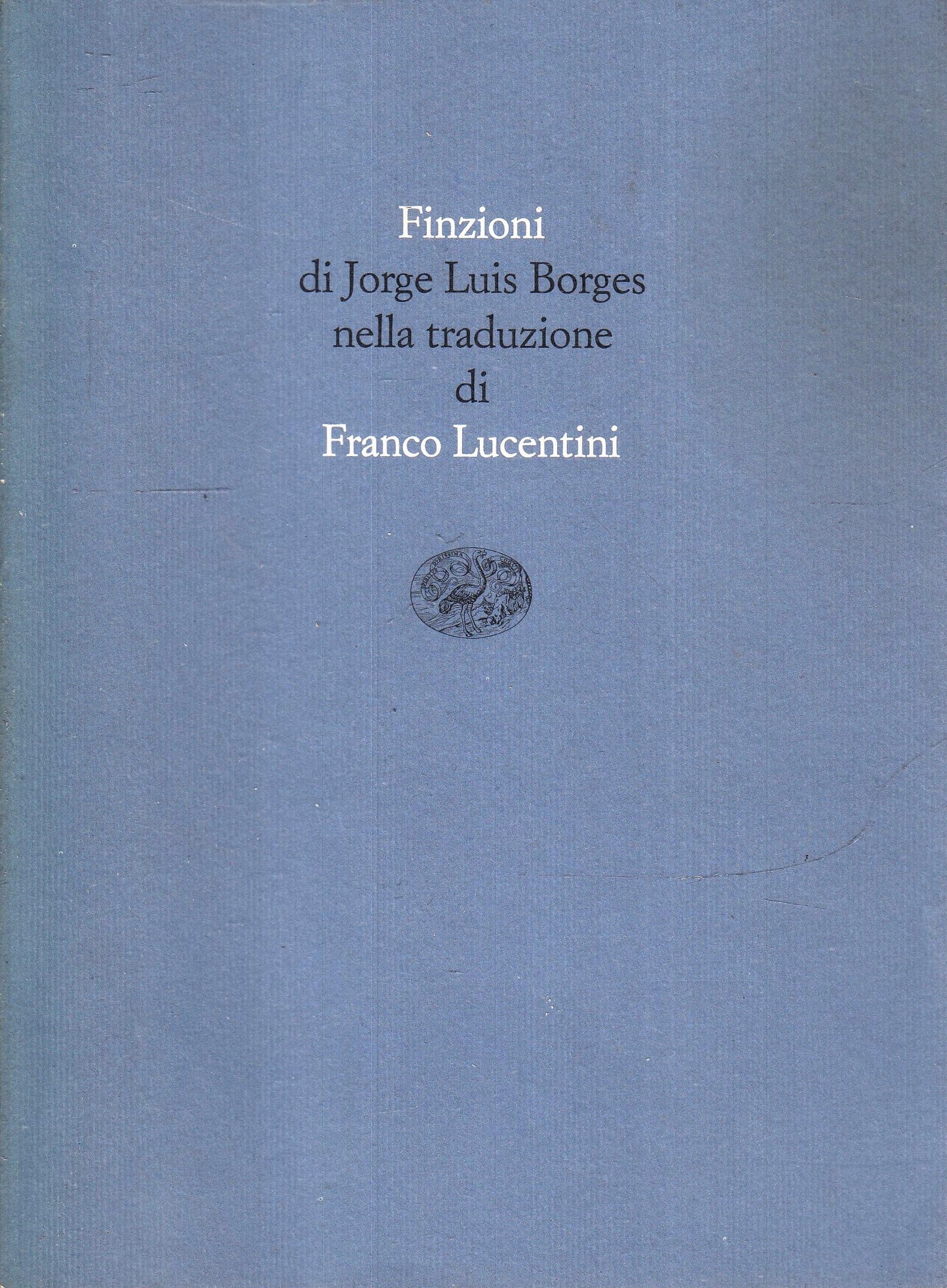 FINZIONI traduzione FRANCO LUCENTINI - JORGE LUIS BORGES- EINAUDI---- B- XFS