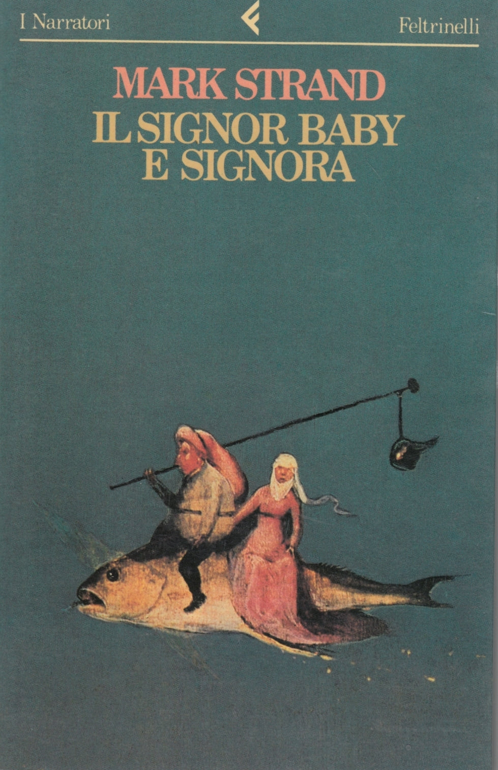 Il signor Baby e signora - Mark Strand - Feltrinelli Narratori - 1a ed. - XFS