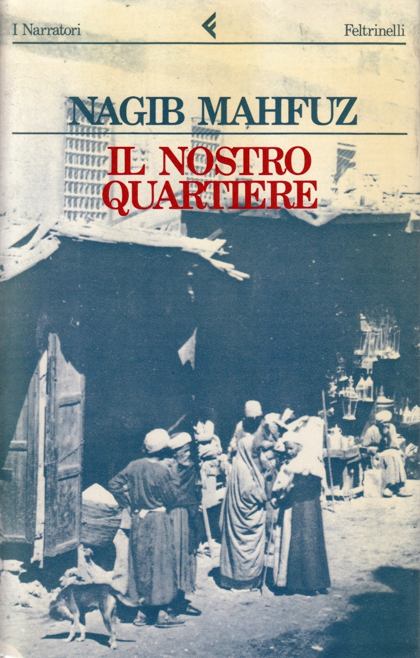 Il nostro quartiere - Nagib Mahfuz - Feltrinelli I Narratori - XFS