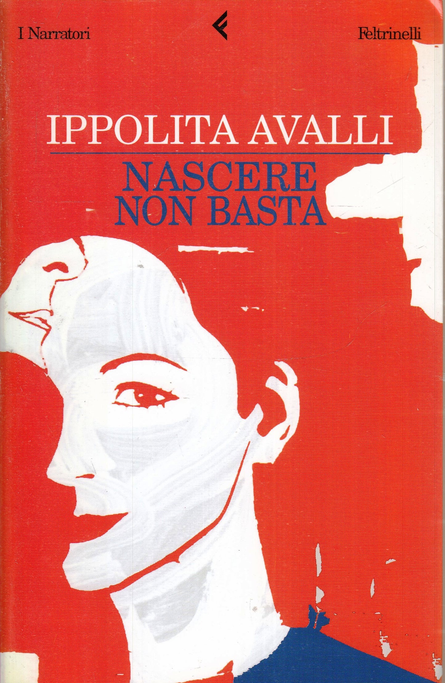 NASCERE NON BASTA - IPPOLITA AVALLI - FELTRINELLI I NARRATORI - B - XFS