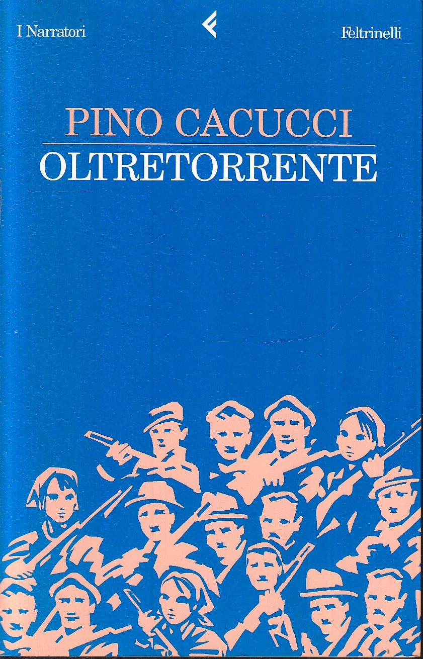 LN- OLTRETORRENTE - PINO CACUCCI - FELTRINELLI - I NARRATORI -- 2003 - B - XFS5