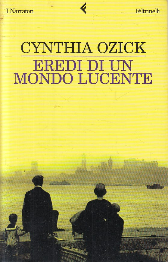 Eredi di un mondo lucente - Cynthia Ozick- Feltrinelli Narratori- 1a ed.- ZFS196