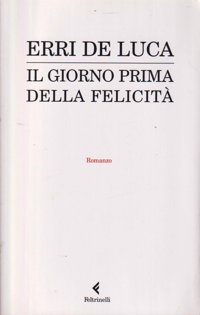 Il giorno prima della felicita' - Erri De Luca - Feltrinelli Narratori - XFS