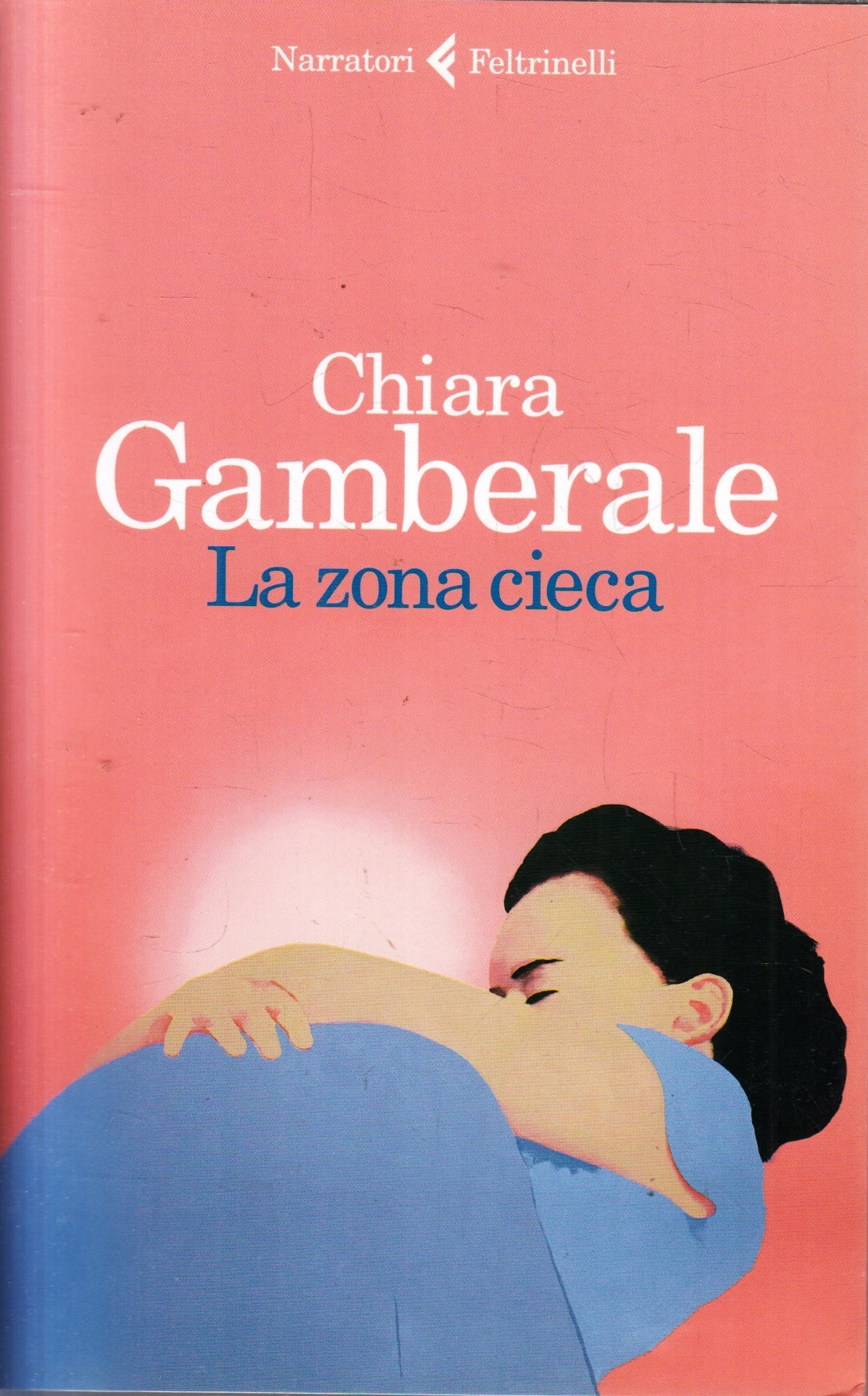 La zona cieca - Chiara Gamberale - Feltrinelli Narratori - XFS