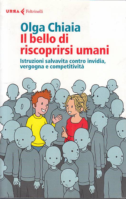 LS- IL BELLO DI RISCOPRIRSI UMANI - CHIAIA - FELTRINELLI --- 2017 - B - YFS564