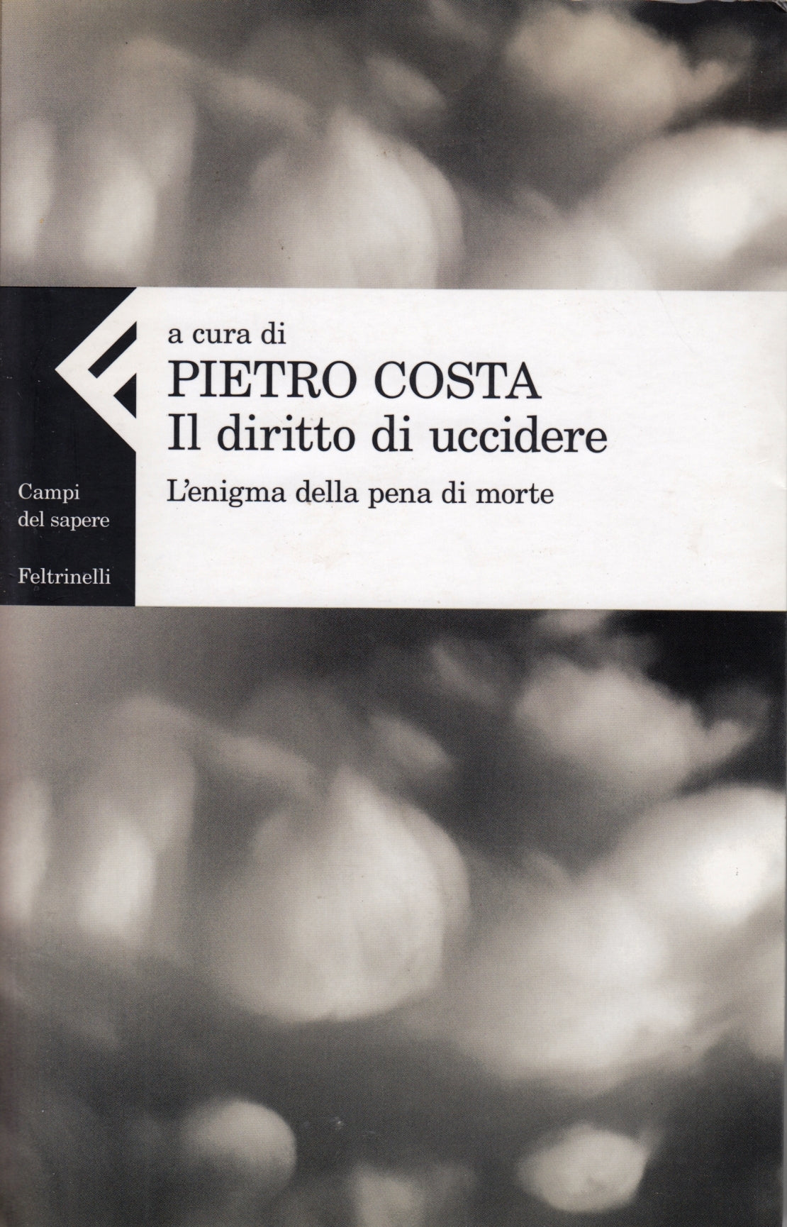 Il diritto di uccidere - Pietro Costa- Feltrinelli Campi del Sapere- 1a ed.- XFS