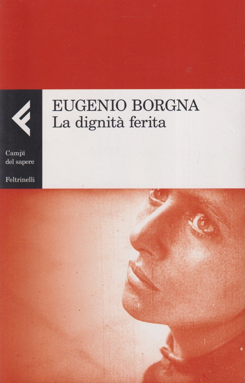 La dignita' ferita - Borgna - Feltrinelli Campi del sapere - 1a ed. 2013 - XFS