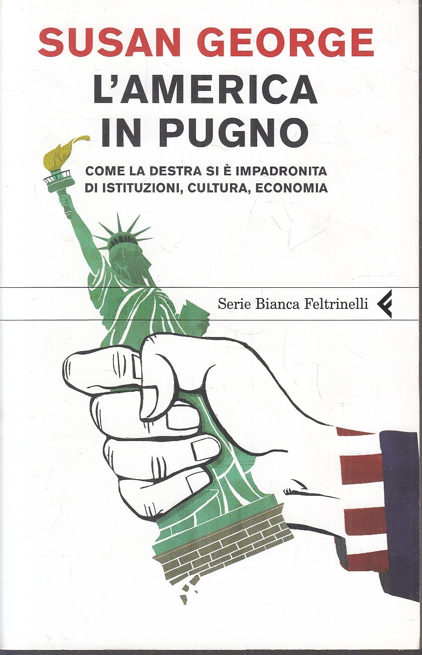 LS- L'AMERICA IN PUGNO - SUSAN GEORGE - FELTRINELLI- SERIE BIANCA-- 2005- B- XFS