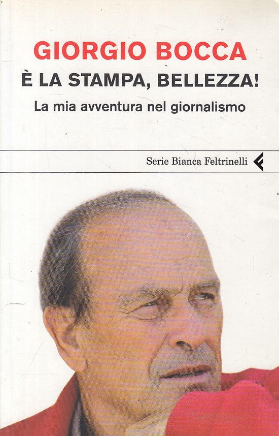LS- E' LA STAMPA, BELLEZZA! - BOCCA - FELTRINELLI -- 1a ED. - 2008 - B - YFS276