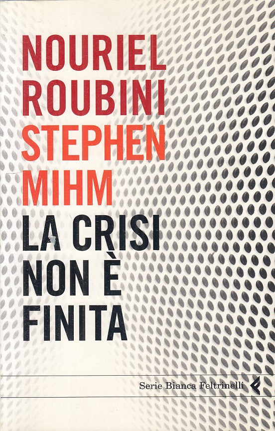 LS- LA CRISI NON E' FINITA - ROUBINI MIHM - FELTRINELLI --- 2010 - B - ZFS431