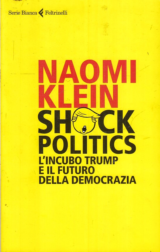 LS- SHOCK POLITICS TRUMP - NAOMI KLEIN- FELTRINELLI- SERIE BIANCA-- 2017- B- XFS