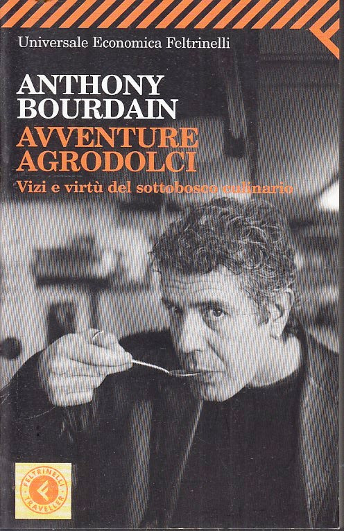 AVVENTURE AGRODOLCI - BOURDAIN - FELTRINELLI- UNIVERSALE ECONOMICA--- B- XFS