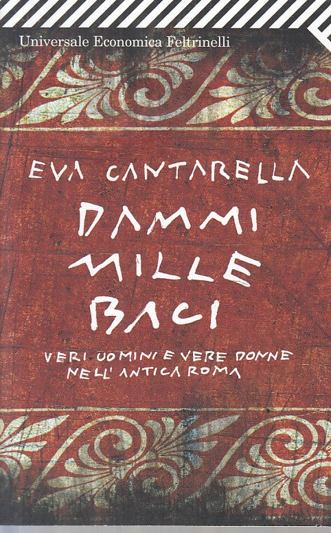 LS- DAMMI MILLE BACI ANTICA ROMA - CANTARELLA - FELTRINELLI--- 2011 - B - ZFS224