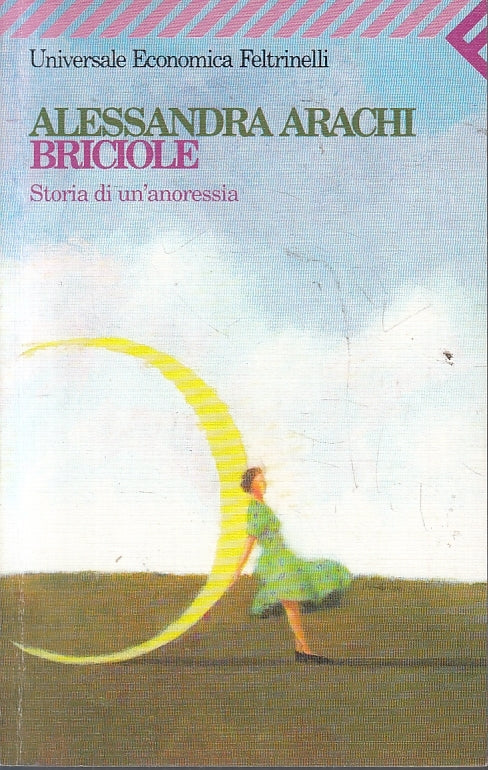 LN2- BRICIOLE - ALESSANDRA ARACHI - FELTRINELLI UNIVERSALE ECONOMICA - B - XFS
