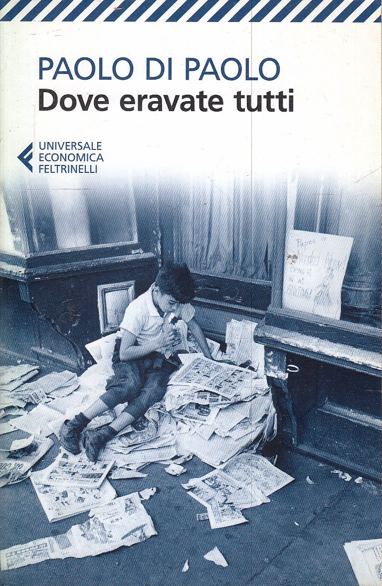 DOVE ERAVATE TUTTI - PAOLO DI PAOLO- FELTRINELLI- UNIVERSALE ECONOMICA- XFS