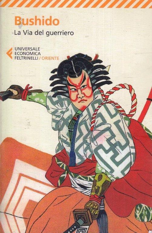 LN- LA VIA DEL GUERRIERO- BUSHIDO- FELTRINELLI- UNIVERSALE ECONOMICA ORIENTE-XFS