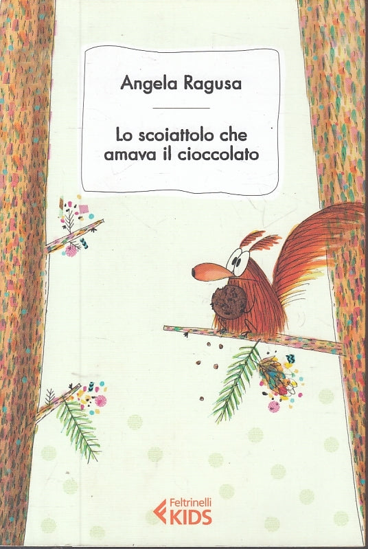 LB- LO SCOIATTOLO CHE AMAVA IL CIOCCOLATO- RAGUSA- FELTRINELLI--- 2017- B-ZFS615