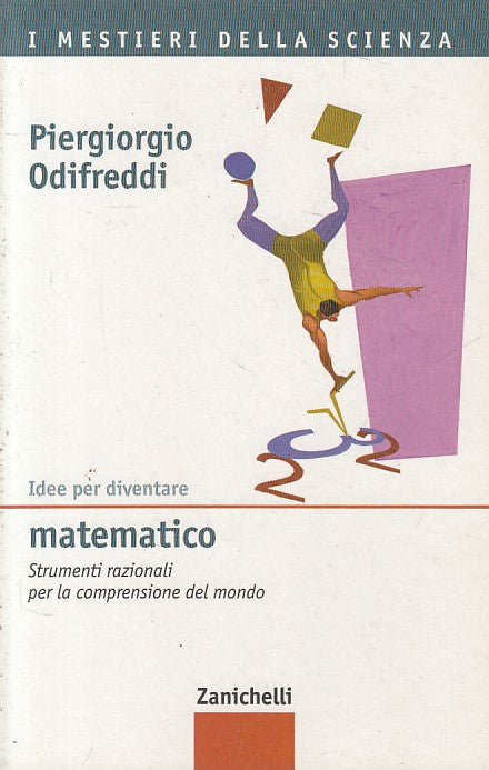 LZ- IDEE PER DIVENTARE MATEMATICO - ODIFREDDI - ZANICHELLI --- 2005 - B - ZFS234