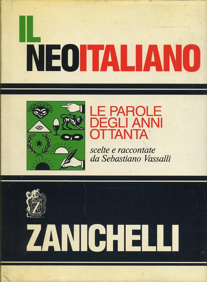 LZ- IL NEOITALIANO PAROLE ANNI OTTANTA- VASSALLI- ZANICHELLI--- 1989- CS- YFS700