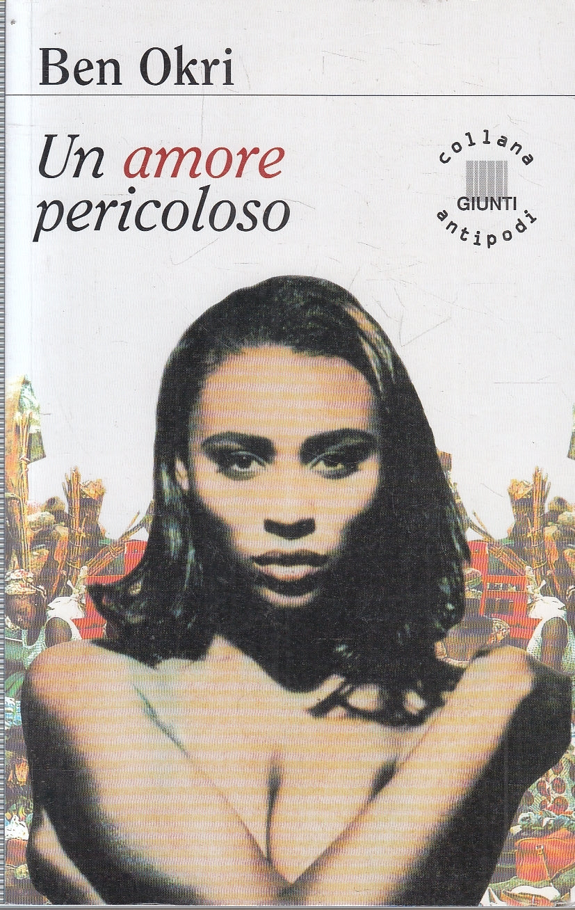 LN- UN AMORE PERICOLOSO - BEN OKRI - GIUNTI - COLLANA ANTIPODI-- 1999- B- YFS274