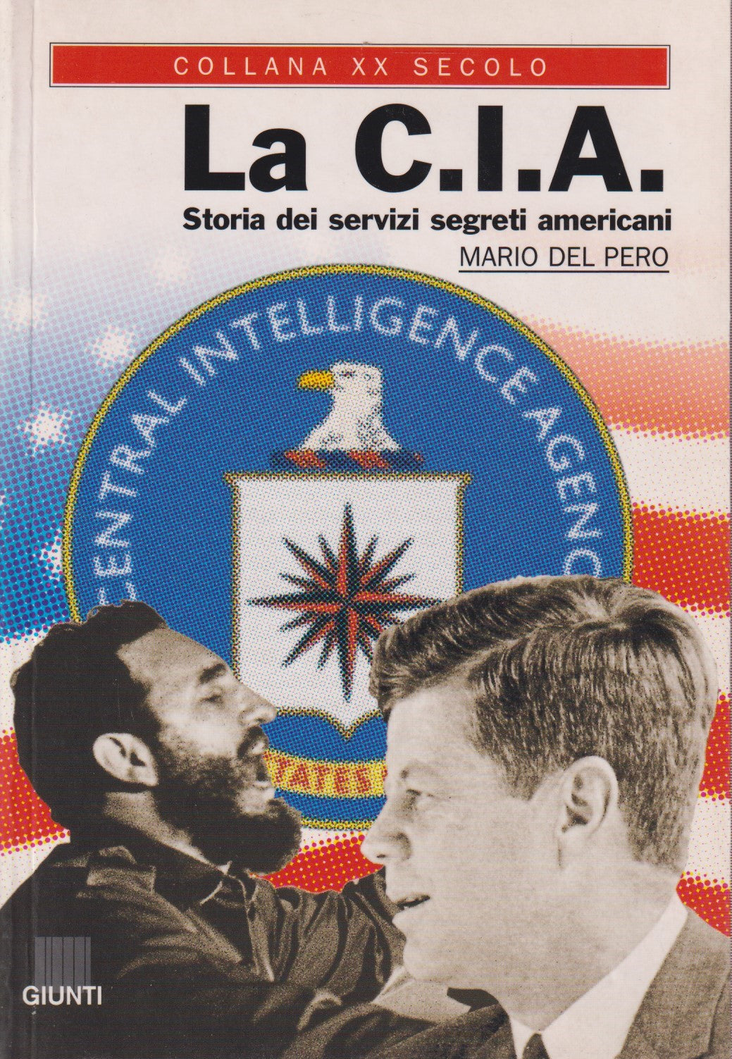 La C.I.A. Storia dei servizi segreti americani - Del Pero - Giunti- 2001- ZFS128