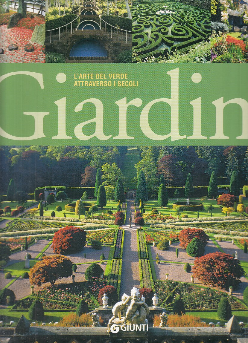 LT- GIARDINI L'ARTE DEL VERDE ATTRAVERSO I SECOLI-- GIUNTI--- 2005 - CS - YFS835