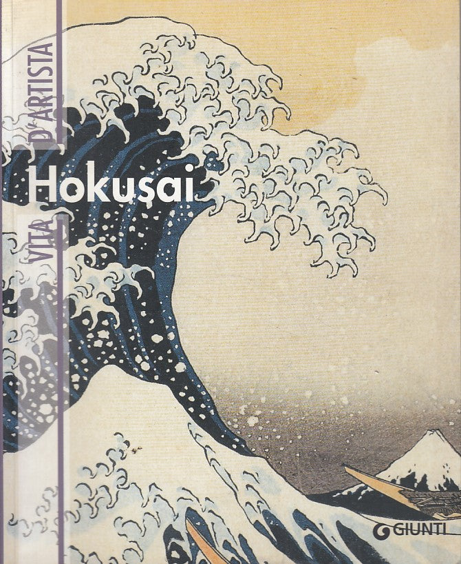 LS- HOKUSAI VITA D'ARTISTA - FRANCESCO MORENA - GIUNTI --- 2010 - B - ZFS395