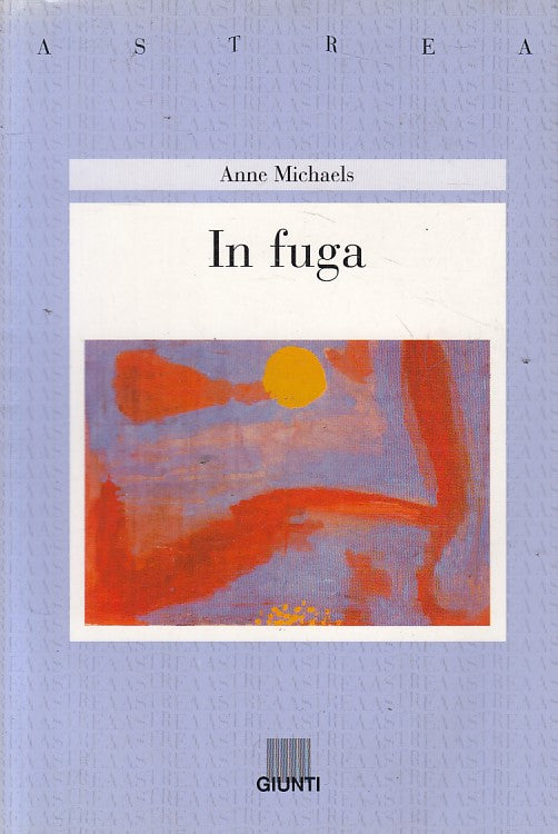 LN- IN FUGA - ANNE MICHAELS - GIUNTI - ASTREA -- 1999 - B - ZFS605