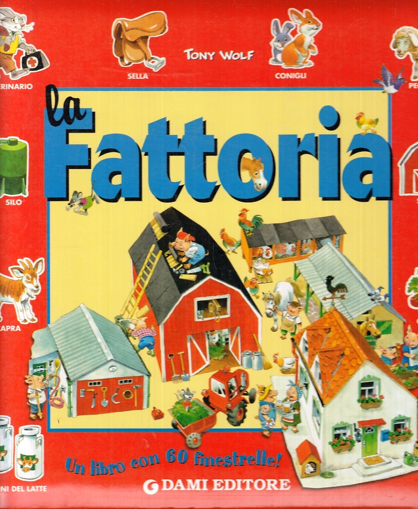 LB- LA FATTORIA UN LIBRO CON 60 FINESTRELLE - TONY WOLF - DAMI --- 2002 - C- RGZ