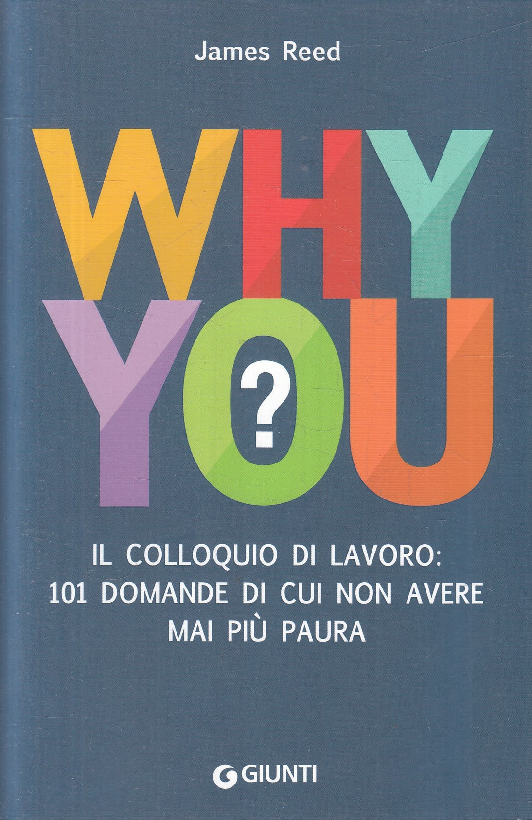 Why you? colloquio di lavoro 101 domande - James Reed - Giunti - 2016 - ZFS116