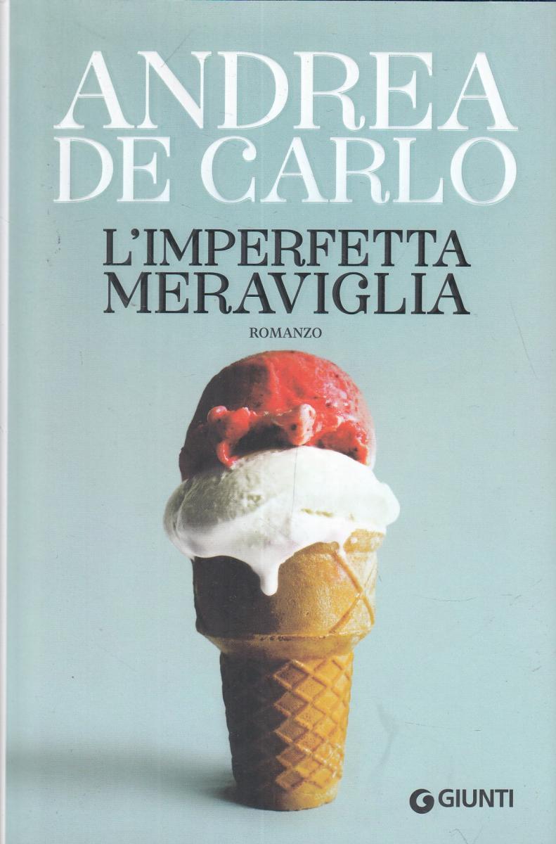 L'imperfetta meraviglia - Andrea De Carlo - Giunti - JXS46