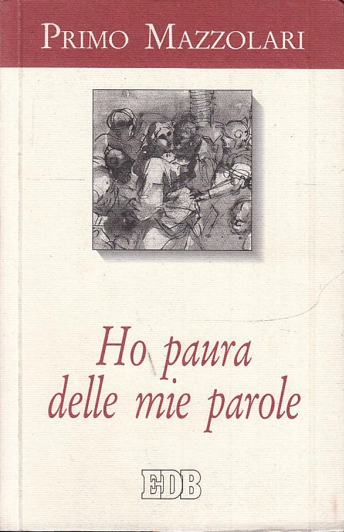 LS- HO PAURA DELLE MIE PAROLE - PRIMO MAZZOLARI - EDB --- 2000- B- ZTS30