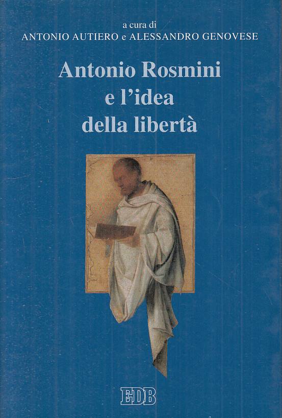 LS- ANTONIO ROSMINI E L'IDEA DELLA LIBERTA' -- EDB --- 2001 - B - YTS316