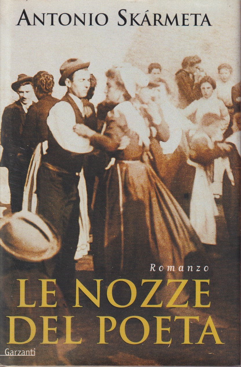 Le nozze del poeta - Antonio Skarmeta - Garzanti Narratori moderni - JXS268