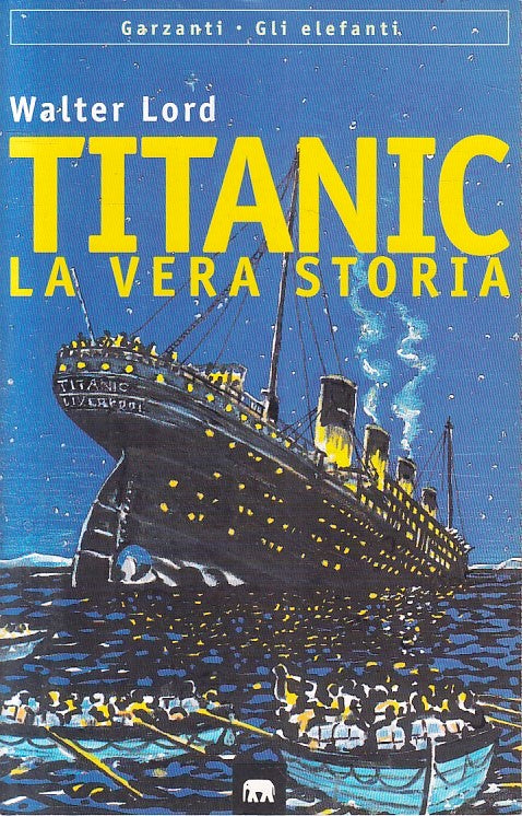 LN- TITANIC LA VERA STORIA- WALTER LORD- GARZANTI- GLI ELEFANTI- 1998- B- YFS413