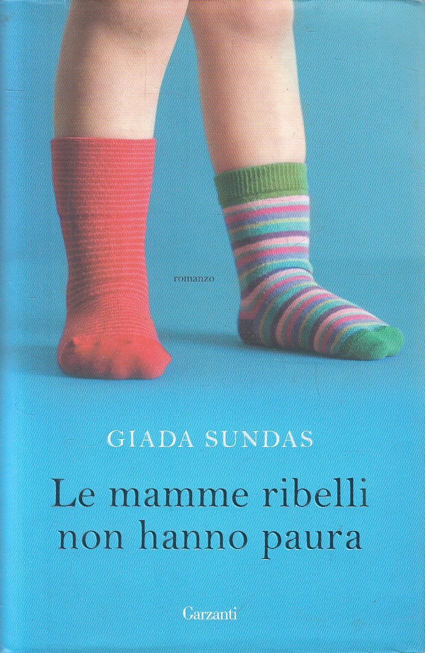 LE MAMME RIBELLI NON HANNO PAURA - GIADA SUNDAS - GARZANTI - CS - JXS278