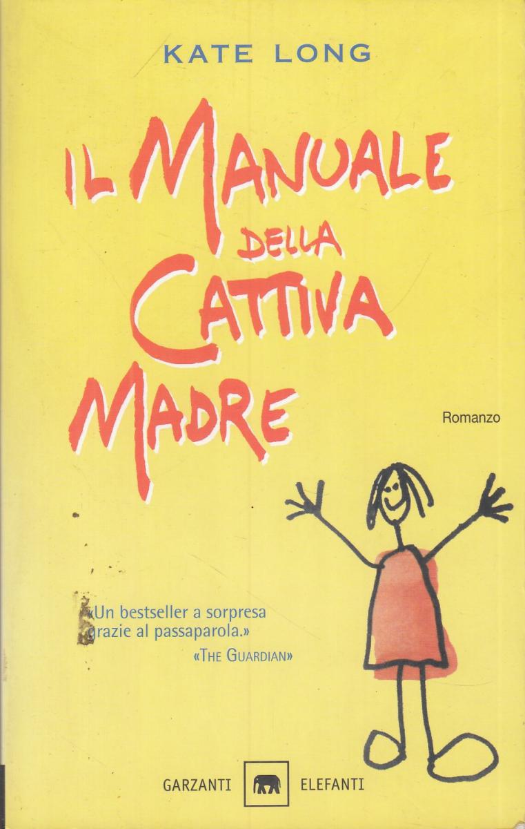 LN2- IL MANUALE DELLA CATTIVA MADRE - KATE LONG - GARZANTI ELEFANTI - B - JXS67